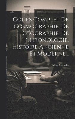 Cours Complet De Cosmographie, De Gographie, De Chronologie, Histoire Ancienne Et Moderne... 1