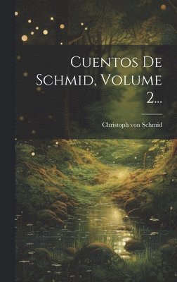 Christoph Von Schmid, Christoph von Schmid - Cuentos De Schmid, Volume 2..., Inbunden