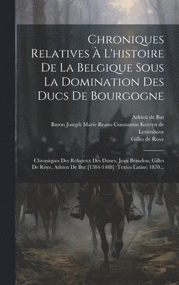 Jean Brandon, Baron Joseph Marie Bruno Constantin K, Adrien De But - Chroniques Relatives À L'histoire De La Belgique Sous La Domination Des Ducs De Bourgogne, Inbunden