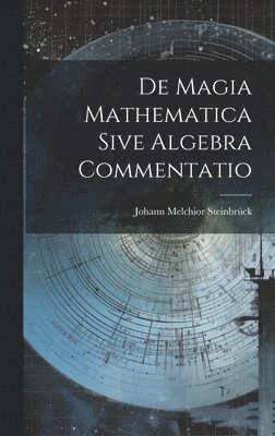 bokomslag De Magia Mathematica Sive Algebra Commentatio