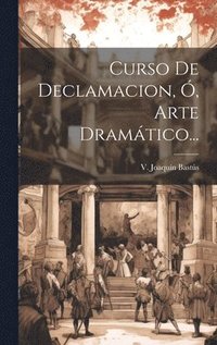 bokomslag Curso De Declamacion, , Arte Dramtico...
