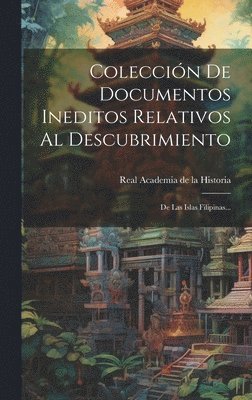 Colección De Documentos Ineditos Relativos Al Descubrimiento: De Las Islas Filipinas... 1