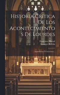 bokomslag Historia Crtica De Los Acontecimientos De Lourdes