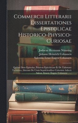 Commercii Litterarii Dissertationes Epistolicae Historico-physico-curiosae 1
