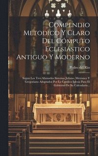 bokomslag Compendio Metodico Y Claro Del Cmputo Eclesistico Antiguo Y Moderno