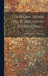 bokomslag I Diplomi Arabi Del R. Archivio Fiorentino...