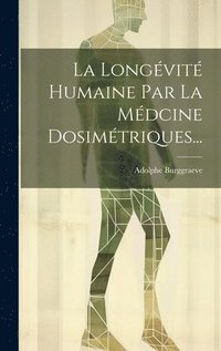 bokomslag La Longvit Humaine Par La Mdcine Dosimtriques...