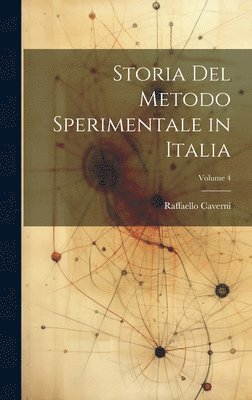 Storia Del Metodo Sperimentale in Italia; Volume 4 1