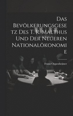 Franz Oppenheimer - Bevölkerungsgesetz Des T. R. Malthus Und Der Neueren Nationalökonomie, Inbunden