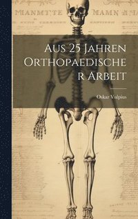 bokomslag Aus 25 Jahren Orthopaedischer Arbeit