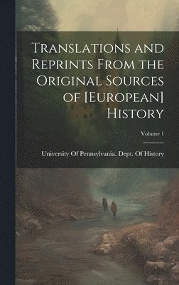 Translations and Reprints From the Original Sources of [European] History; Volume 1 1