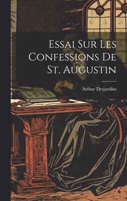 bokomslag Essai Sur Les Confessions De St. Augustin