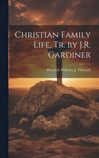 bokomslag Christian Family Life, Tr. by J.R. Gardiner