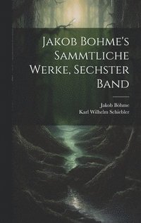 bokomslag Jakob Bohme's Sammtliche Werke, Sechster Band