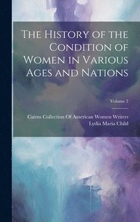 bokomslag The History of the Condition of Women in Various Ages and Nations; Volume 2