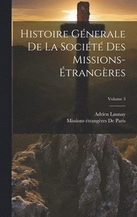 bokomslag Histoire Gnerale De La Socit Des Missions-trangres; Volume 3