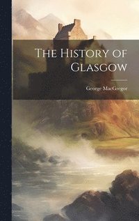 bokomslag The History of Glasgow