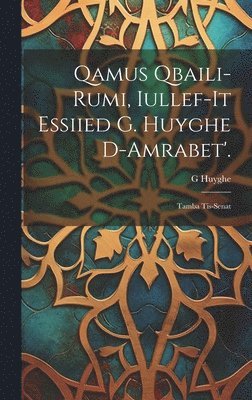 Qamus Qbaili-Rumi, Iullef-It Essiied G. Huyghe D-Amrabet'.
