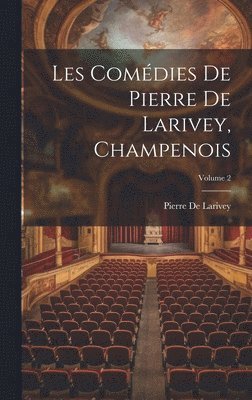 bokomslag Les Comdies De Pierre De Larivey, Champenois; Volume 2