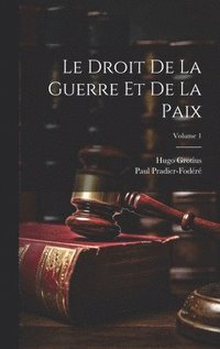 bokomslag Le Droit De La Guerre Et De La Paix; Volume 1