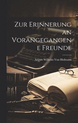 August Wilhelm Von Hofmann - Zur Erinnerung an Vorangegangene Freunde, Inbunden