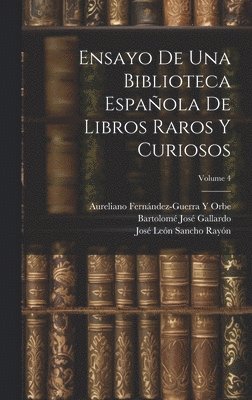 Marcelino Menéndez Y Pelayo, José León Sancho Rayón, Bartolomé José Gallardo - Ensayo De Una Biblioteca Española De Libros Raros Y Curiosos; Volume 4, Inbunden