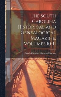 bokomslag South Carolina Historical and Genealogical Magazine, Volumes 10-11