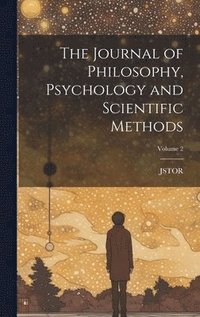 bokomslag The Journal of Philosophy, Psychology and Scientific Methods; Volume 2