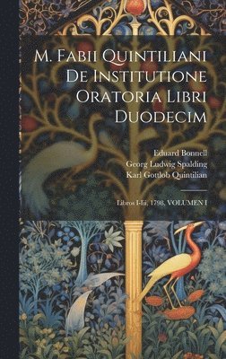 Karl Gottlob Zumpt, Eduard Bonnell, Georg Ludwig Spalding - M. Fabii Quintiliani De Institutione Oratoria Libri Duodecim, Inbunden