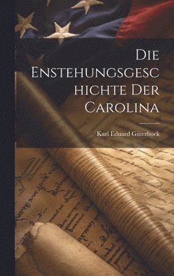 Karl Eduard Güterbock - Enstehungsgeschichte Der Carolina, Inbunden