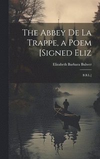 bokomslag The Abbey De La Trappe, a Poem [Signed Eliz