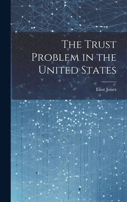 bokomslag The Trust Problem in the United States