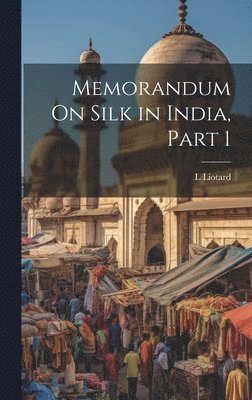 Memorandum On Silk in India, Part 1