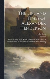 bokomslag Life and Times of Alexander Henderson