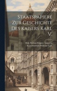 bokomslag Staatspapiere Zur Geschichte Des Kaisers Karl V.