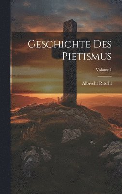 Geschichte Des Pietismus; Volume 1 1