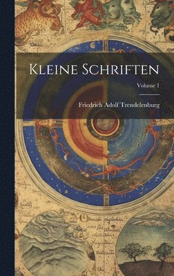 Friedrich Adolf Trendelenburg - Kleine Schriften; Volume 1, Inbunden
