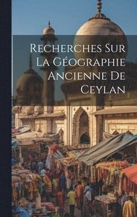 bokomslag Recherches Sur La Gographie Ancienne De Ceylan