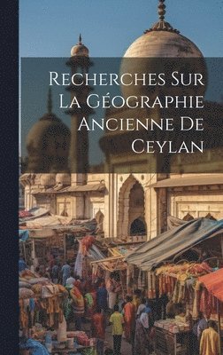 bokomslag Recherches Sur La Géographie Ancienne De Ceylan