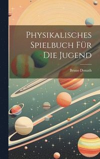 bokomslag Physikalisches Spielbuch Fr Die Jugend