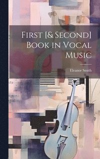 bokomslag First [& Second] Book in Vocal Music