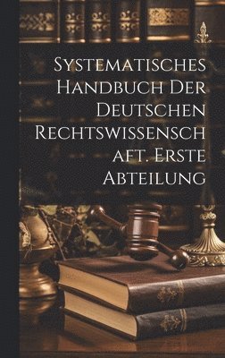 bokomslag Systematisches Handbuch der Deutschen Rechtswissenschaft. Erste Abteilung