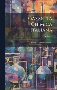 bokomslag Gazzetta Chimica Italiana; Volume 5