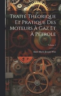 bokomslag Trait Thorique Et Pratique Des Moteurs  Gaz Et  Ptrole; Volume 1