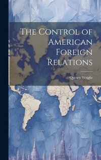 bokomslag The Control of American Foreign Relations