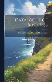 bokomslag Catalogue of Irish Mss