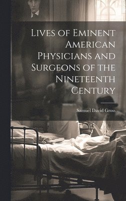 bokomslag Lives of Eminent American Physicians and Surgeons of the Nineteenth Century