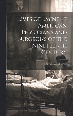 Lives of Eminent American Physicians and Surgeons of the Nineteenth Century