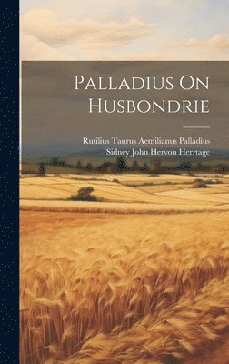 Palladius On Husbondrie 1
