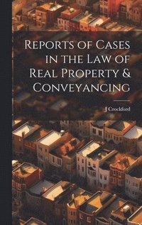 bokomslag Reports of Cases in the Law of Real Property & Conveyancing